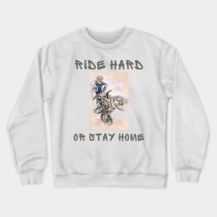 Ride hard or stay home Crewneck Sweatshirt